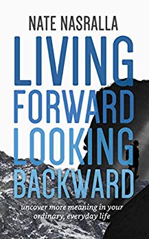 Living Forward Looking Backward Nate Nasralla