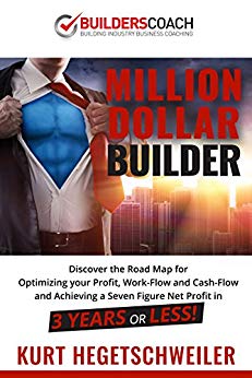 Million Dollar Builder   Discover the Road Map for Optimizing Your Profit Work Flow and Cash Flow and Achieving a Seven Figure Net Profit in 3 Years or Less 