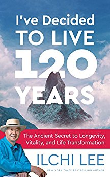 I've Decided to Live 120 Years: The Ancient Secret to Longevity, Vitality, and Life Transformation