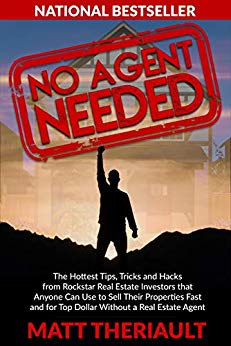 No Agent Needed : The Hottest Tips, Tricks, and Hacks from Rockstar Real Estate Investors That Anyone Can Use to Sell Their Properties Fast and for Top Dollar without a Real Estate Agent