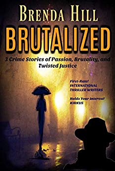 BRUTALIZED: : 3 Full-Length Crime Novels of Passion, Brutality, and Twisted Justice 