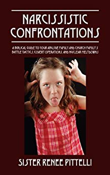 Narcissistic Confrontations  : A Biblical Guide to Your Abusive Family and Church Family's Battle Tactics, Covert Operations, and Nuclear Meltdowns