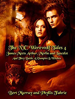 The NYC Werewolf Tales Book Four James Meets Arthur Merlin And Lancelot And They Battle A Vampire And Witches