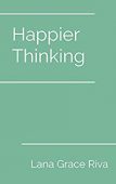 Happier Thinking Lana Grace Riva