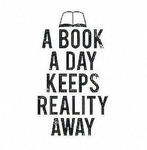 A book a day keeps reality away.