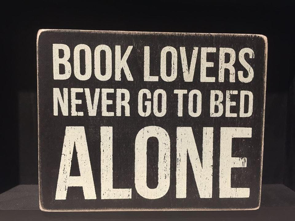 Book lovers never go to bed alone.