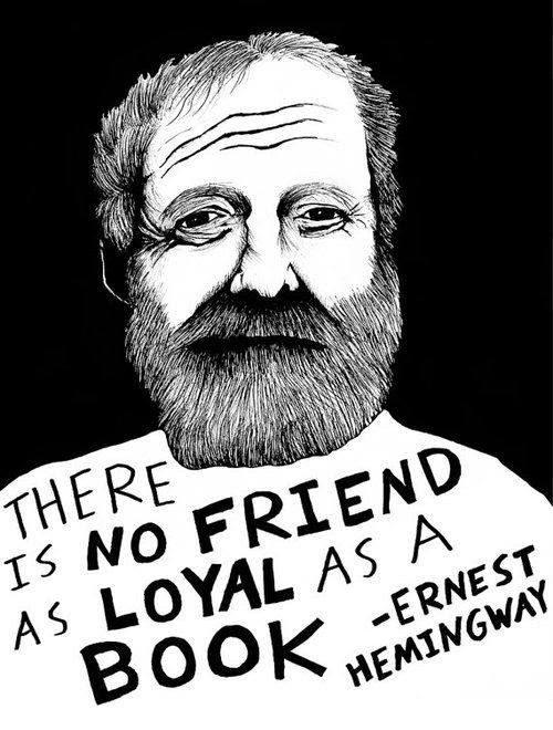 Ernest Hemingway quote: There is no friend as loyal as a book.