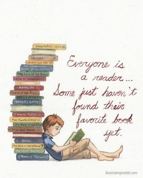 Everyone is a reader, they just need to find the right book.