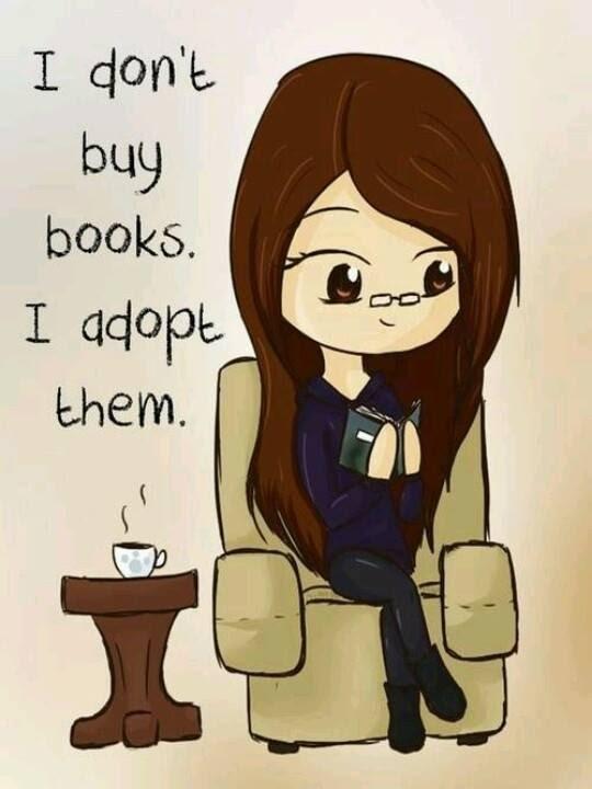 I don't buy books, I adopt them.