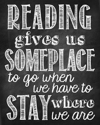 Reading gives us someplace to go.