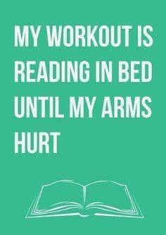 Reading is my workout.