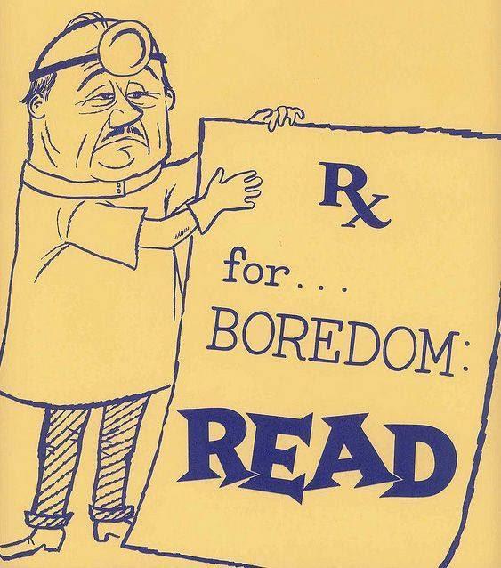 The prescription for boredom is reading.