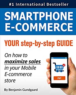 Smartphone E-Commerce : Your Step-By-Step Guide on How to Maximize Sales in Your Mobile E-Commerce Store