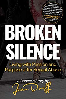Broken Silence : Living with Passion and Purpose after Sexual Abuse, A Dancer's Story