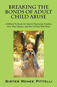 Breaking the Bonds of  : A Biblical Textbook on Abusive Narcissistic Families, How They Operate, and How to Deal With Them