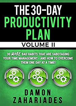 30-Day Productivity Plan (VOLUME : 30 MORE Bad Habits That Are Sabotaging Your Time Management - And How To Overcome Them One Day At A Time!