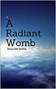 A Radiant Womb Mallory Rowe