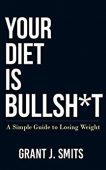 Your Diet is Bullsh*t 