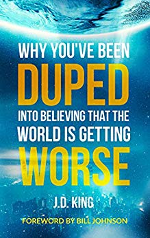 Why You've Been Duped Into Believing That The World is Getting Worse by J.D. King