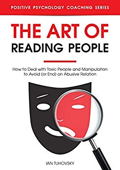 The Art of Reading People: How to Deal with Toxic People and Manipulation to Avoid (or End) an Abusive Relation