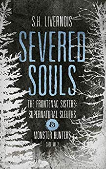 Severed Souls (Case No. 2: The Frontenac Sisters-Supernatural Sleuths & Monster Hunters)