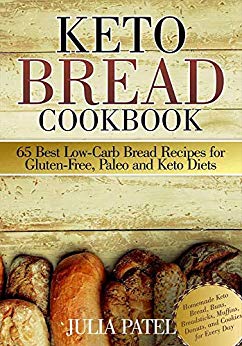 Keto Bread Cookbook: 65 Best Low-Carb Bread Recipes for Gluten-  Free, Paleo and Keto Diets: Homemade Keto Bread, Buns,   Breadsticks, Muffins, Donuts, and Cookies for Every Day 