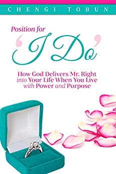 Position for 'I Do' : How God Delivers Mr. Right into Your Life When You Live with Power and Purpose 