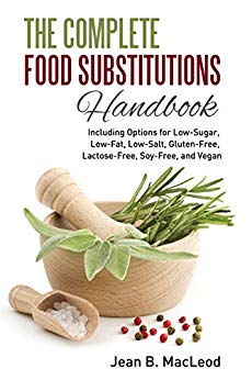 The Complete Food Substitutions Handbook: Including Options for Low-Sugar, Low-Fat, Low-Salt, Gluten-Free, Lactose-Free, and Vegan