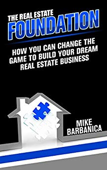 The Real Estate Foundation : How You Can Change the Game to Build Your Dream Real Estate Business 