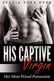 His Captive Virgin, Her Most Prized Possession: A Possessive Dominant Alpha Male Romance Novel