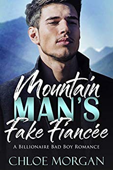 Mountain Man’s Fake Fiancée : A Billionaire Bad Boy Romance Man’s Fake Fiancée: A Billionaire Bad Boy Romance