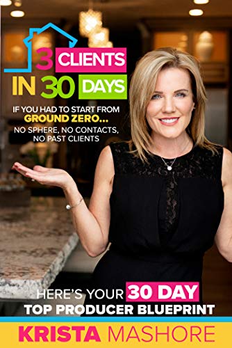 3 Clients in 30 Days: 30 Day Top Producer Blueprint For Real Estate Agents