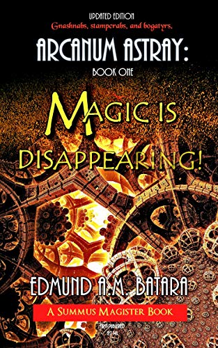 ARCANUM ASTRAY: MAGIC IS DISAPPEARING! (Book One of the Summus Magister Series) 