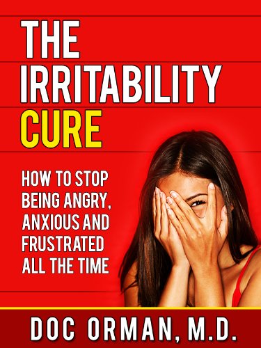 The Irritability Cure: How To Stop Being Angry, Anxious and Frustrated All The Time