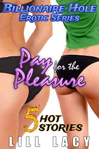 Pay for the Pleasure (Billionaire Hole 5 Book Bundle)