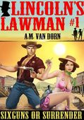 Lincoln's Lawman #1 Sixguns A.M. Van Dorn