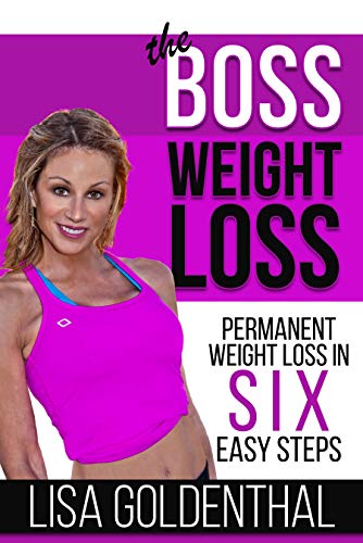 The Boss Weight Loss: Permanent Weight Loss in Six Easy Steps