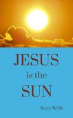 Jesus is the Sun Kerry  Wells