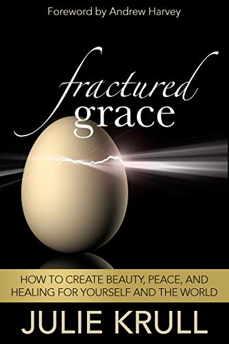 Fractured Grace: How to Create Beauty, Peace and Healing for Yourself and the World