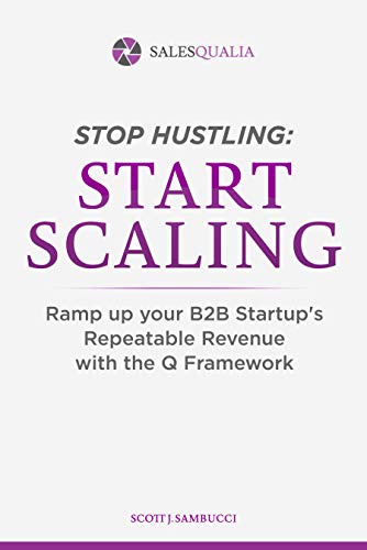 Stop Hustling, Start Scaling: Ramp Up Your Startup’s Repeatable Revenue with The Q Framework