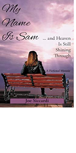 My Name Is Sam Joe  Siccardi: ... and Heaven Is Still Shining Through 