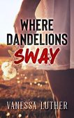 Where Dandelions Sway Vanessa Luther