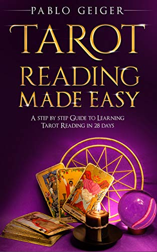 Tarot Reading Made Easy: A Step BY Step Guide To Learning Tarot Reading In 28 Days