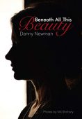 Beneath all this Beauty Danny  Newman