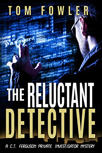 Reluctant Detective Tom Fowler: A C.T. Ferguson Private Investigator Mystery