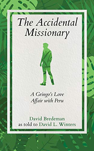 The Accidental Missionary: A Gringo's Love Affair with Peru