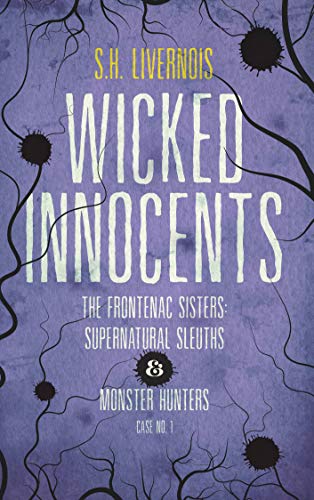 Wicked Innocents (Case No. 1, The Frontenac Sisters: Supernatural Sleuths & Monster Hunters)