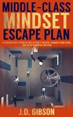 Middle-Class Mindset Escape Plan JD Gibson