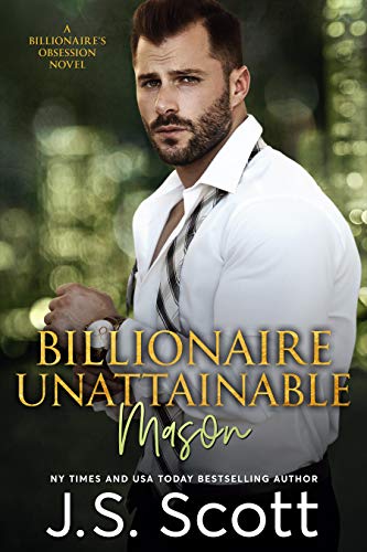 Billionaire Unattainable ~ Mason: A Billionaire's Obsession Novel (The Billionaire's Obsession Book 14) 