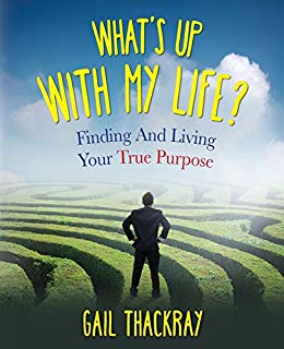 What's Up with My Life? Finding and Living Your True Purpose